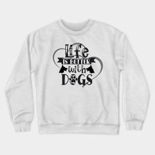 Life Is Better With Dogs Crewneck Sweatshirt